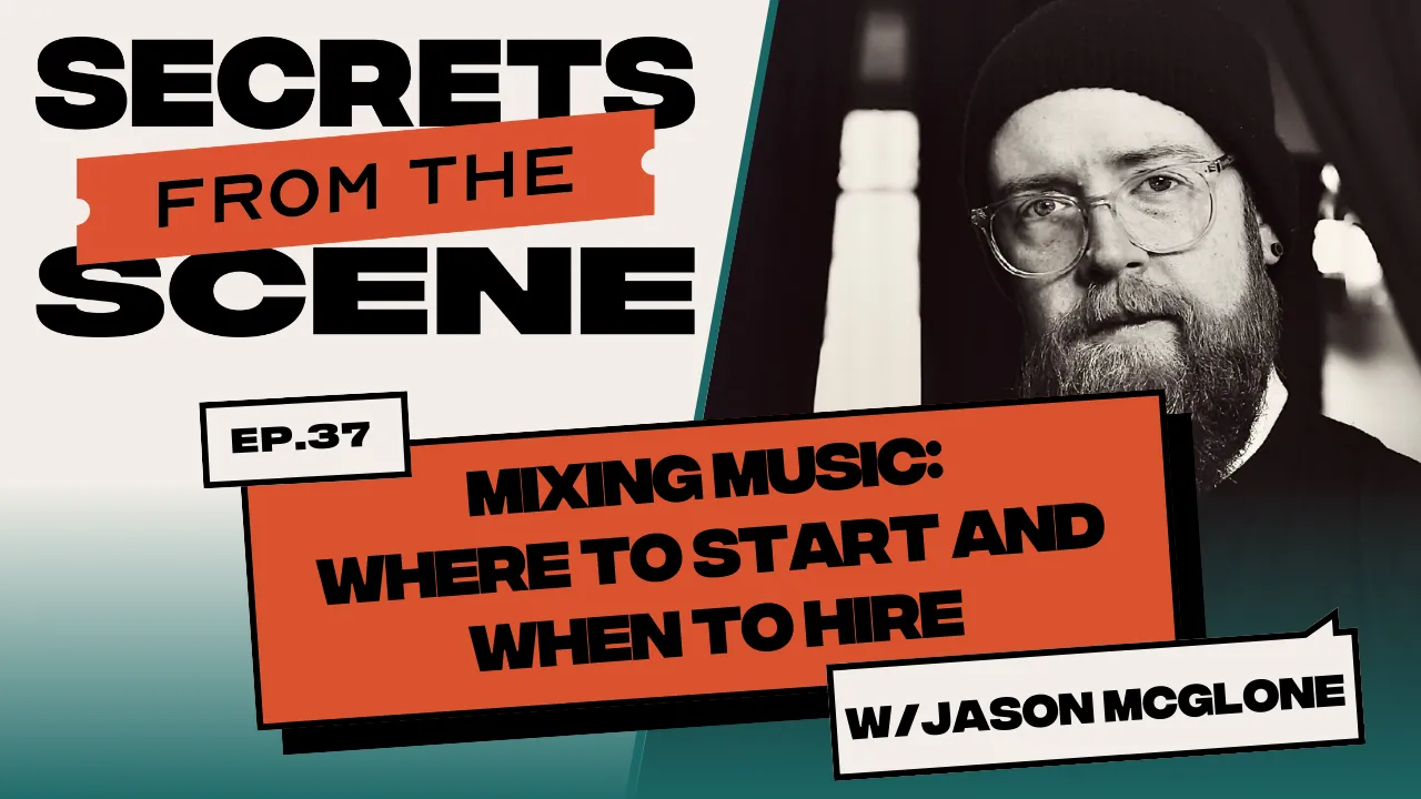 Ep. 37: Mixing Music: Where to Start and When to Hire with Jason McGlone