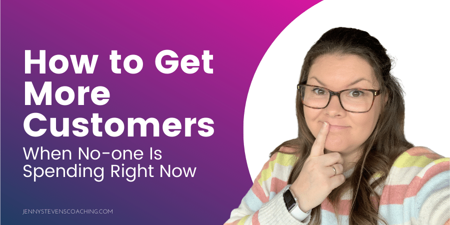 How to Get Customers & Clients If No-one Is Spending Money