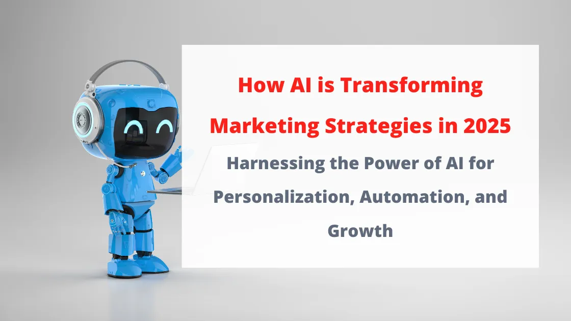 How AI is Transforming Marketing Strategies in 2025