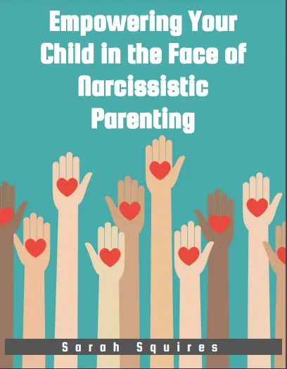 Empowering Your Child in the Face of Narcissistic Parenting