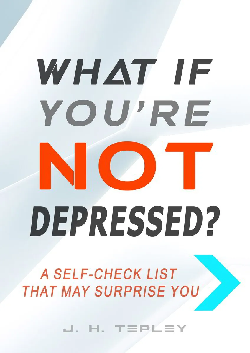 What If You're NOT Depressed? A Self-Check That May Surprise You
