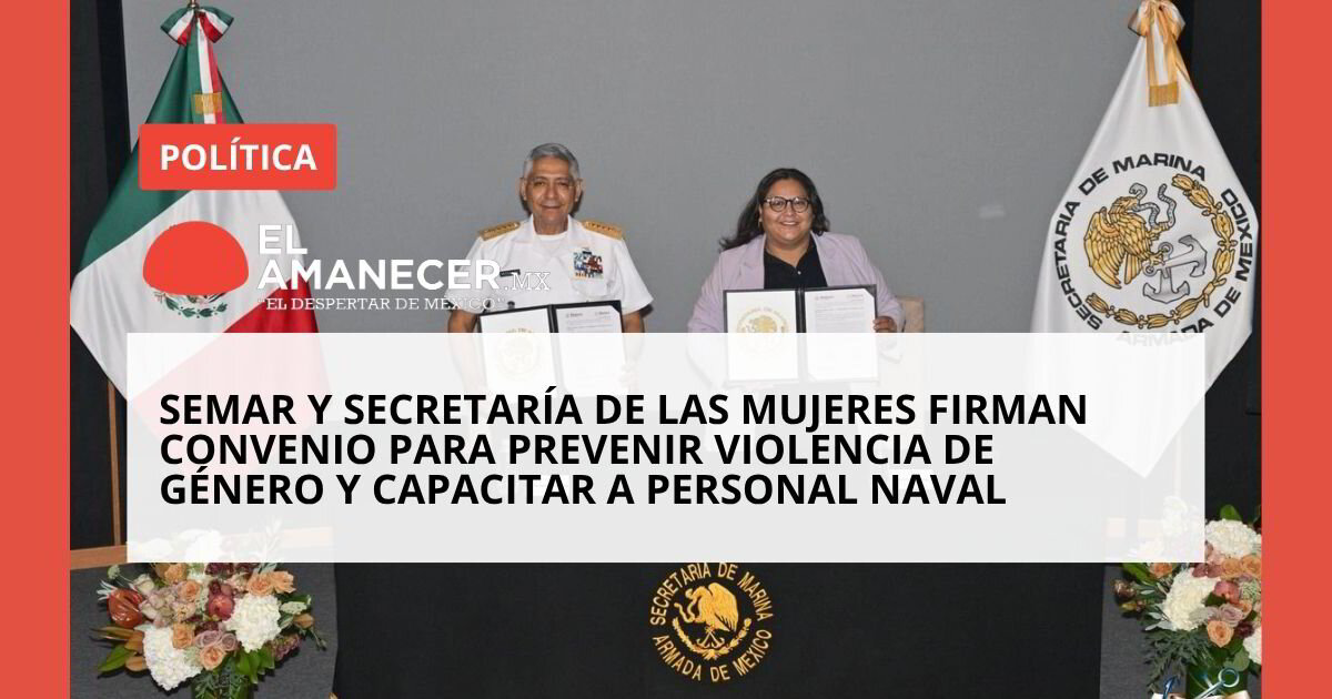 Semar y Secretaría de las Mujeres firman convenio para prevenir ...