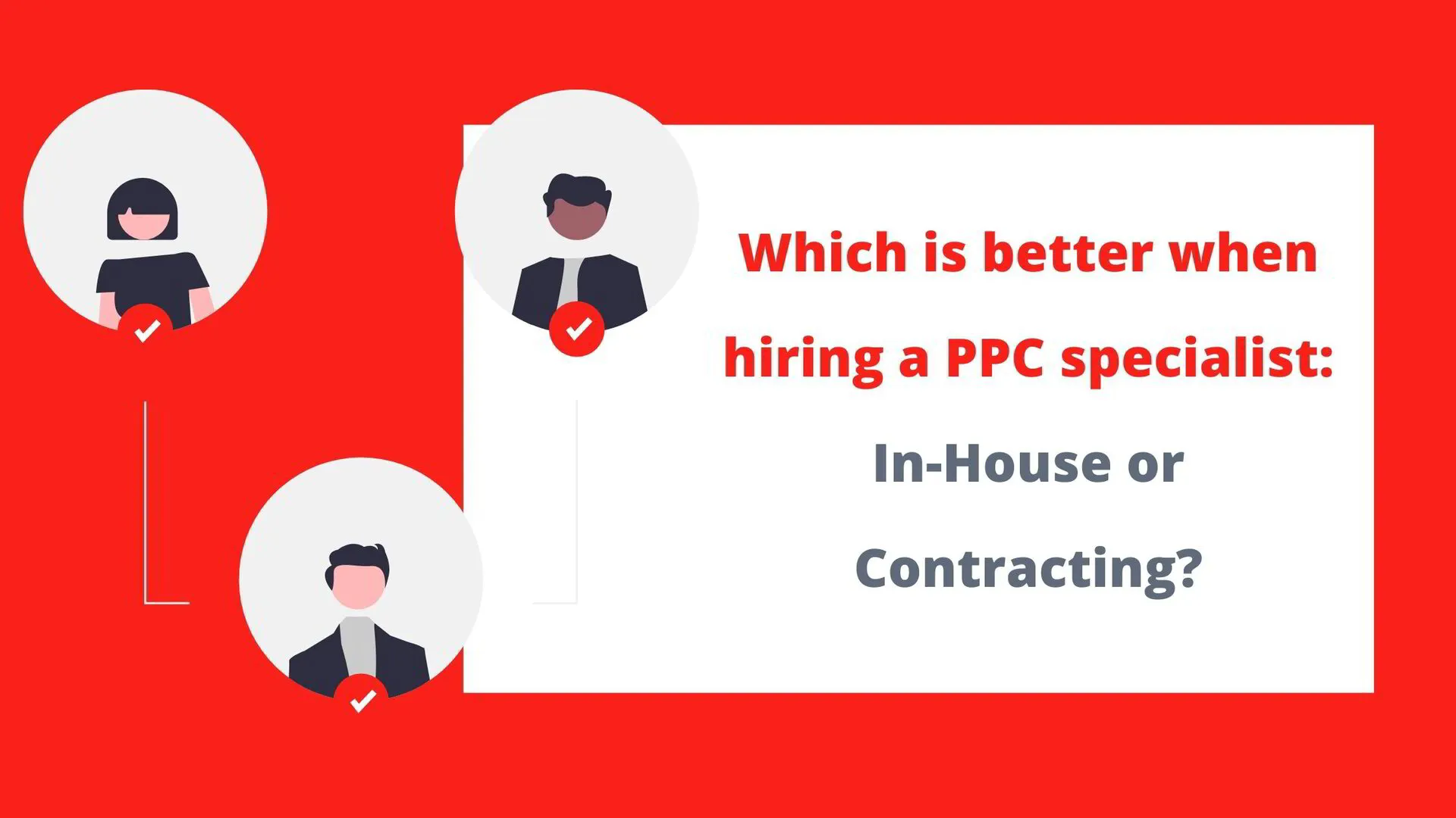 Which is better when hiring a PPC specialist: In-House or Contracting?