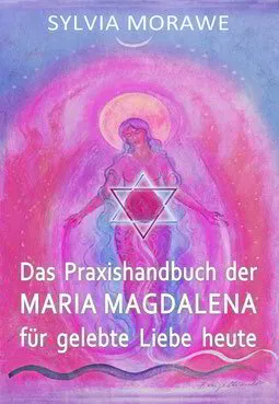 Coverbild Das Praxishandbuch der Maria Magdalene für gelebte Liebe heute