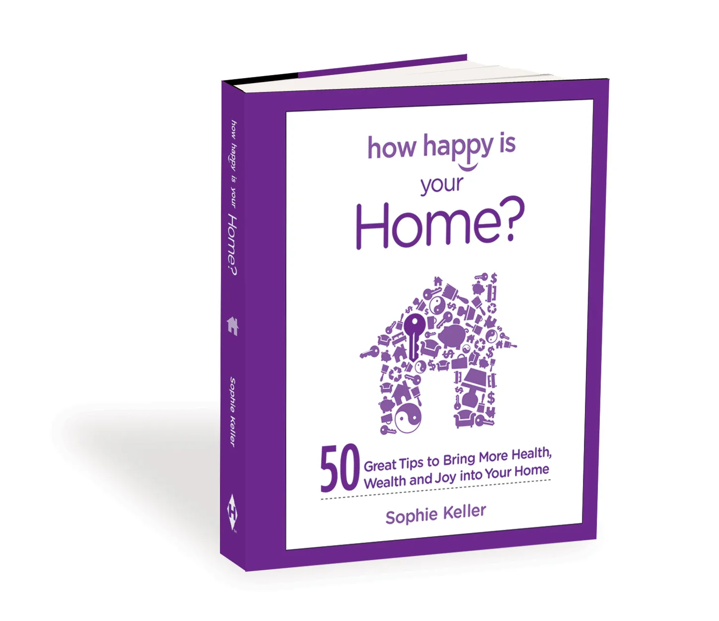 How Happy is Your Home? 50 Great Tips to Bring More Health, Wealth and Joy into Your Home