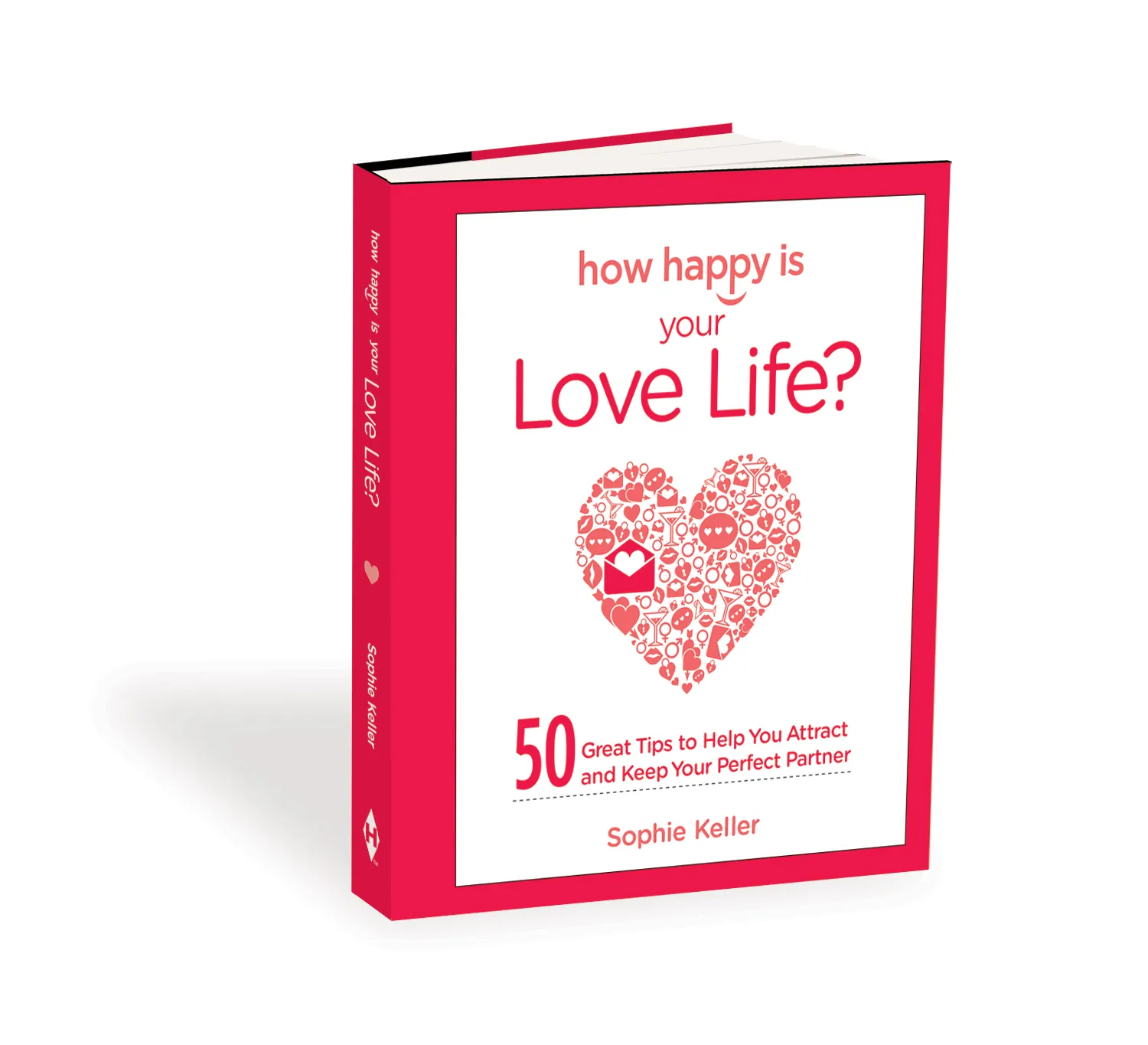 How Happy is Your Love Life? 50 Great Tips to Help You Attract and Keep the Perfect Partner