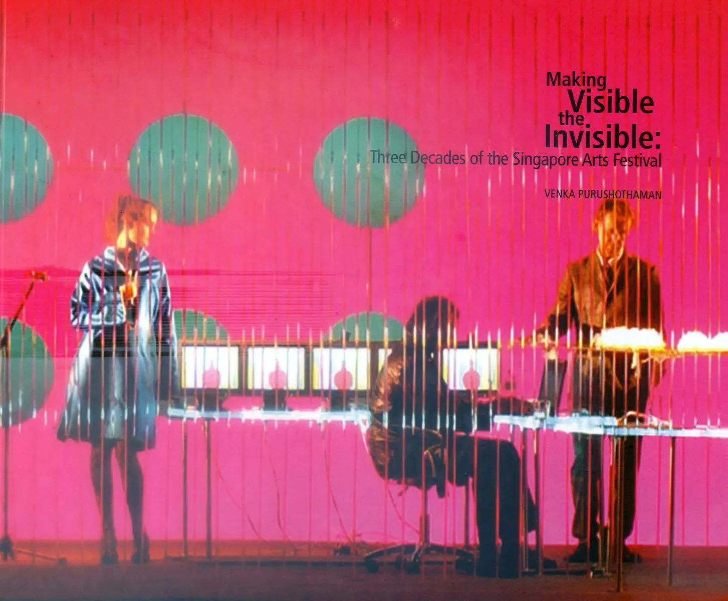 // Making Visible the Invisible: Three Decades of the Singapore Arts Festival / Venka Purushothaman