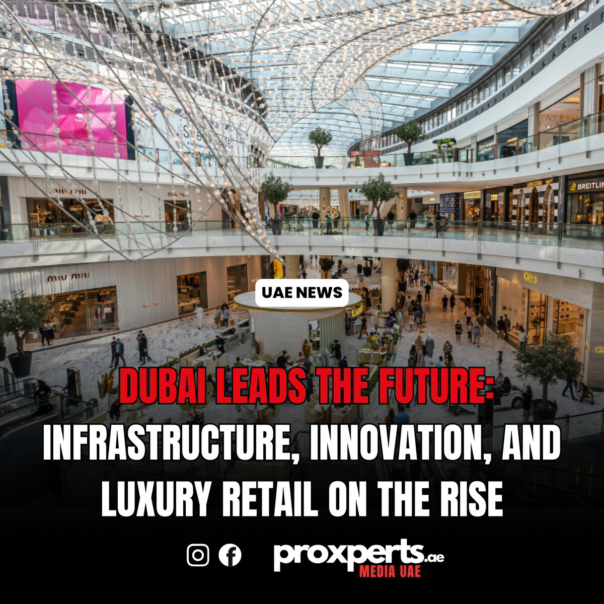 DUBAI LEADS THE FUTURE: INFRASTRUCTURE, INNOVATION, AND LUXURY RETAIL ...