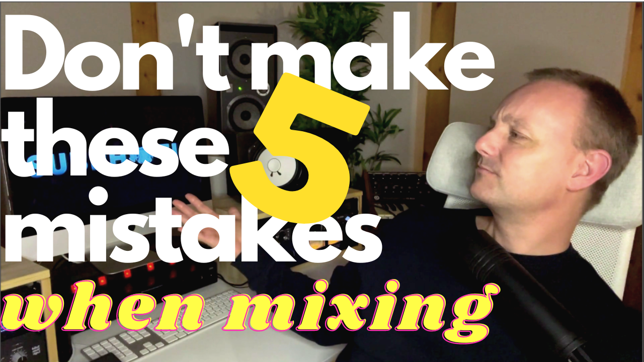 5 Mixing Mistakes And How To Avoid Them