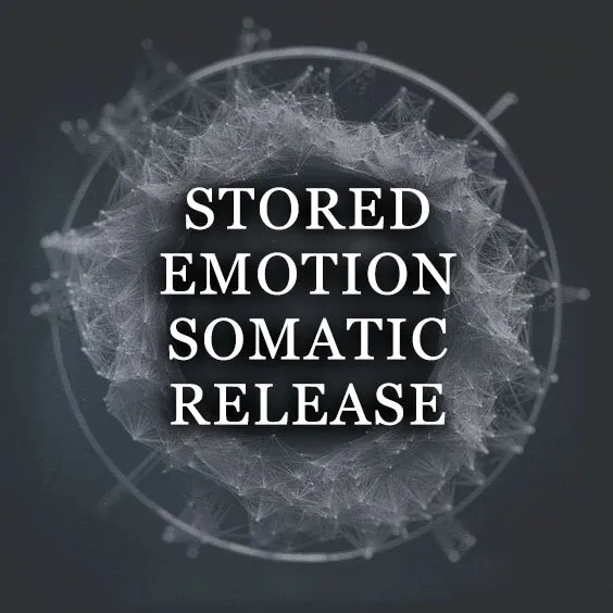 STORED EMOTION SOMATIC RELEASE