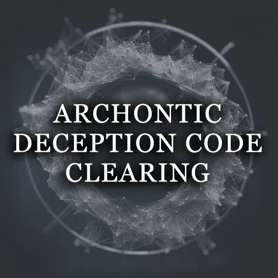ARCHONTIC DECEPTION CODE CLEARING