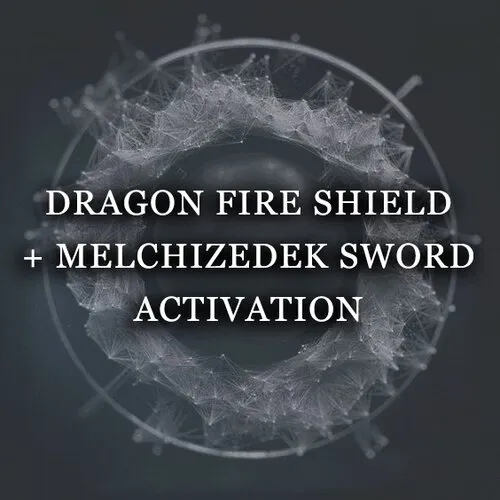 DRAGON FIRE SHIELD + MELCHIZEDEK SWORD ACTIVATION