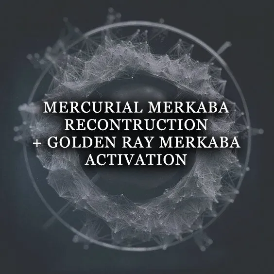 MERCURIAL MERKABA RECONSTRUCTION + GOLDEN RAY MERKABA ACTIVATION