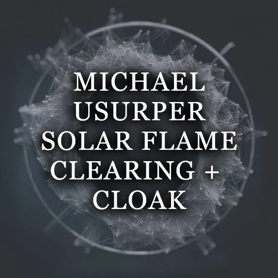 MICHAEL USURPER SOLAR FLAME CLEARING + CLOAK
