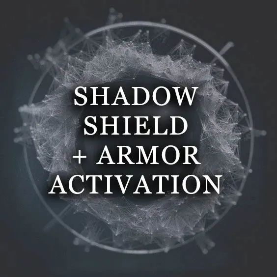 SHADOW SHIELD & ARMOR ACTIVATION