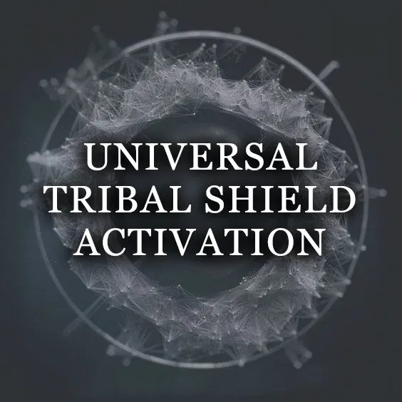 UNIVERSAL TRIBAL SHIELD ACTIVATION