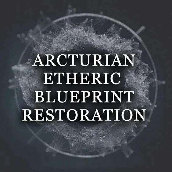 ARCTURIAN ETHERIC BLUEPRINT RESTORATION