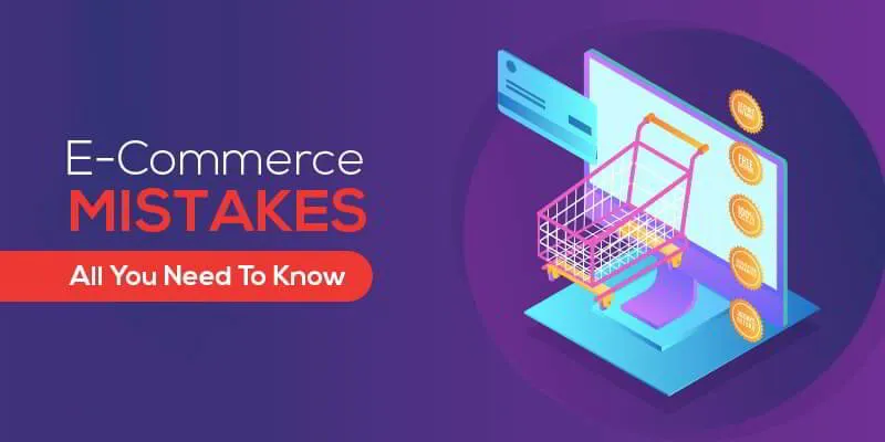 E-Commerce Mistakes: All You Need To Know