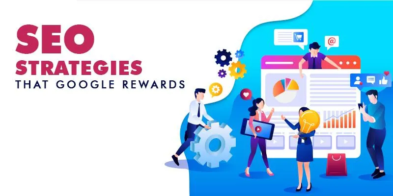 SEO strategies that Google rewards