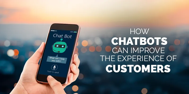 How chatbots can improve the experience of customers (CX)