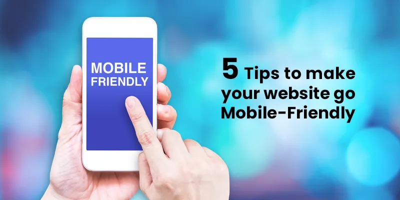 5 Tips to make your website go mobile-friendly