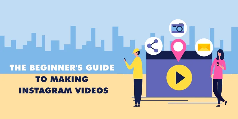 The Beginner's Guide to Making Instagram Videos