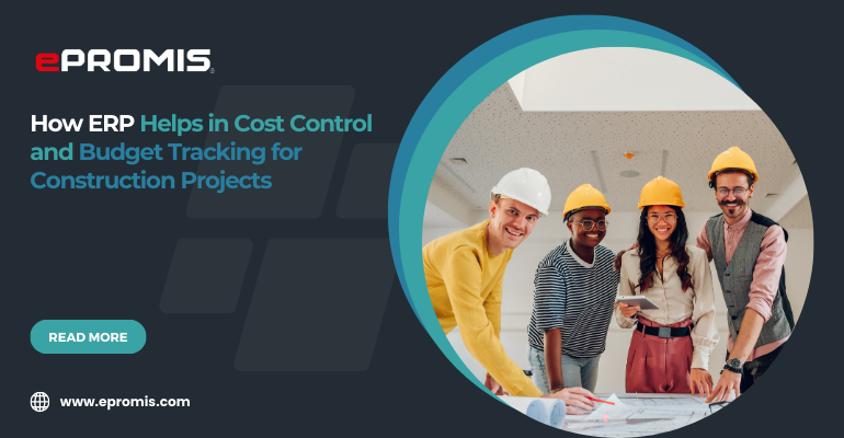 How ERP Helps in Cost Control and Budget Tracking for Construction Projects