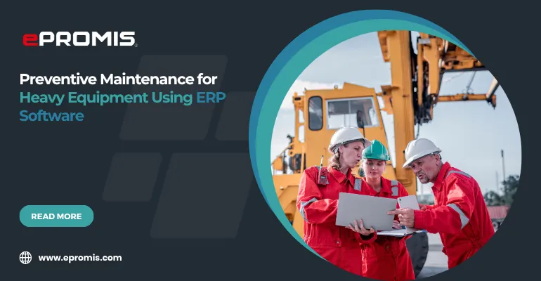 Preventive Maintenance for Heavy Equipment Using ERP Software