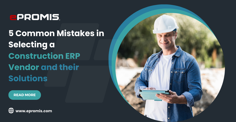 5 Common Mistakes in selecting a Construction ERP Vendor and their