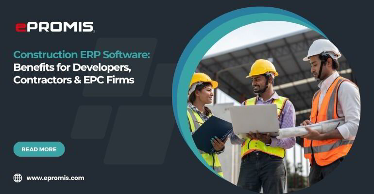 Construction ERP Software: Benefits for Developers, Contractors & EPC Firms