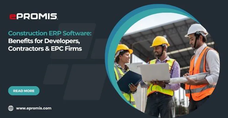 Construction ERP Software: Benefits for Developers, Contractors & EPC Firms
