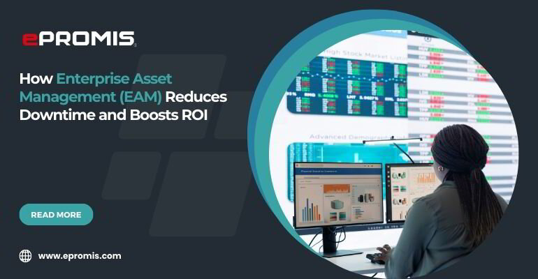 How Enterprise Asset Management (EAM) Reduces Downtime and Boosts ROI
