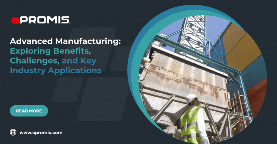 Advanced Manufacturing Challenges Advanced Manufacturing: Benefits, Challenges & Applications