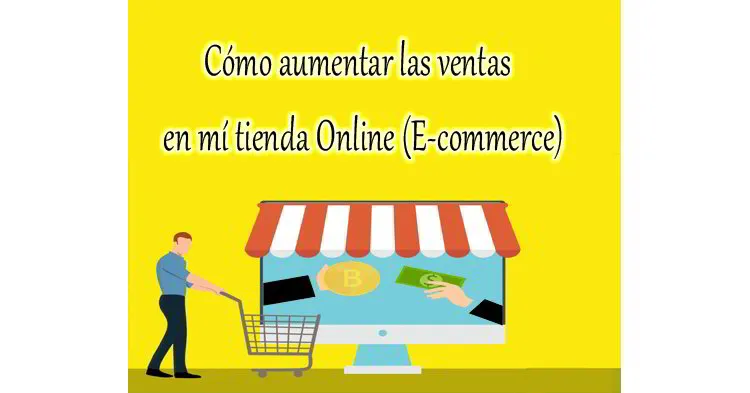 C&oacute;mo aumentar las ventas en m&iacute; tienda Online (E-commerce)