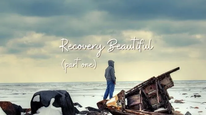 Episode 18: Recovery Beautiful (Part 1)