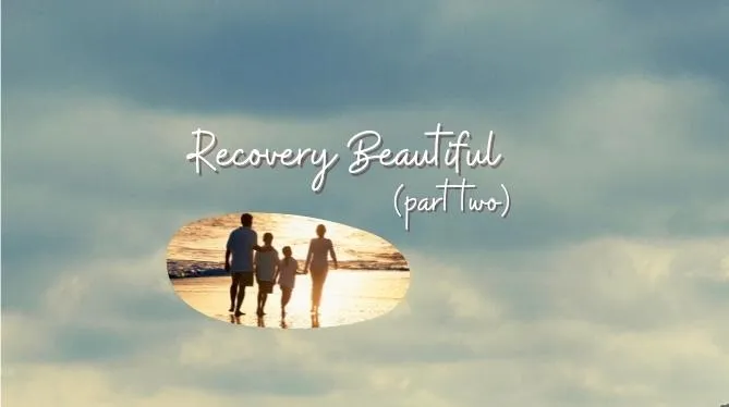 Episode 19: Recovery Beautiful (Part 2)