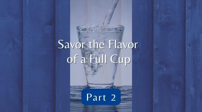Episode 21: Savor the Flavor of a Full Cup (Part 2)