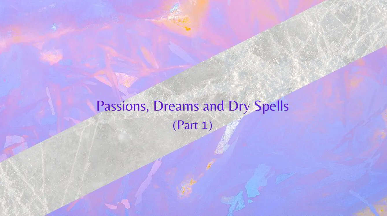 Episode 44: Passions, Dreams and Dry Spells
