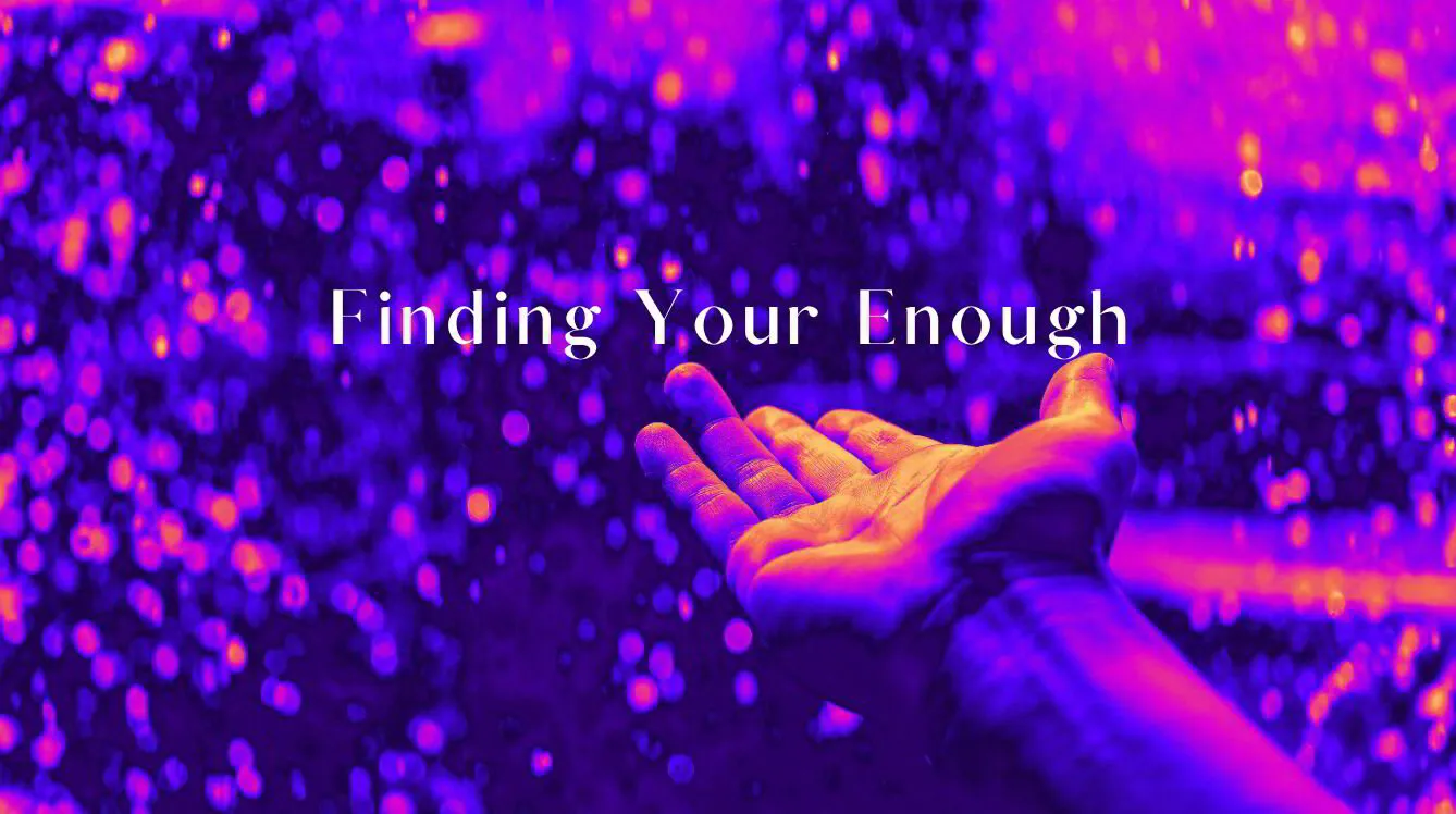 Episode 47: Find Your Enough
