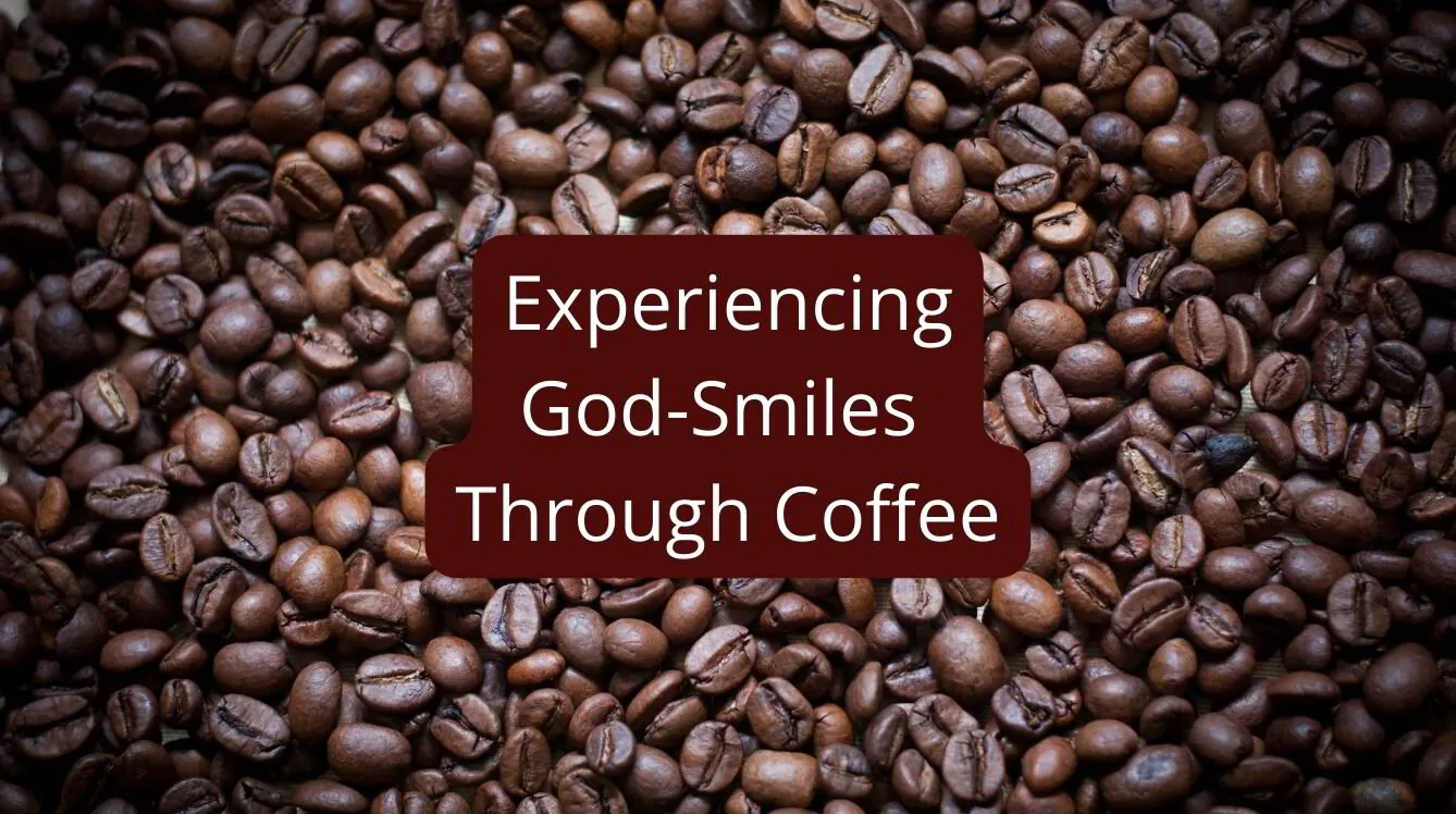 Episode 64: Experiencing God-Smiles Through Coffee