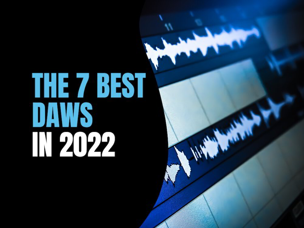 The 7 Best DAWs (recording software) in 2022