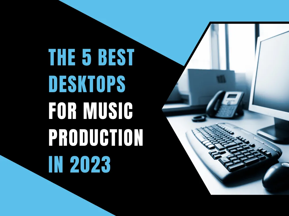 5 Best Desktop Computers for Music Production in 2023