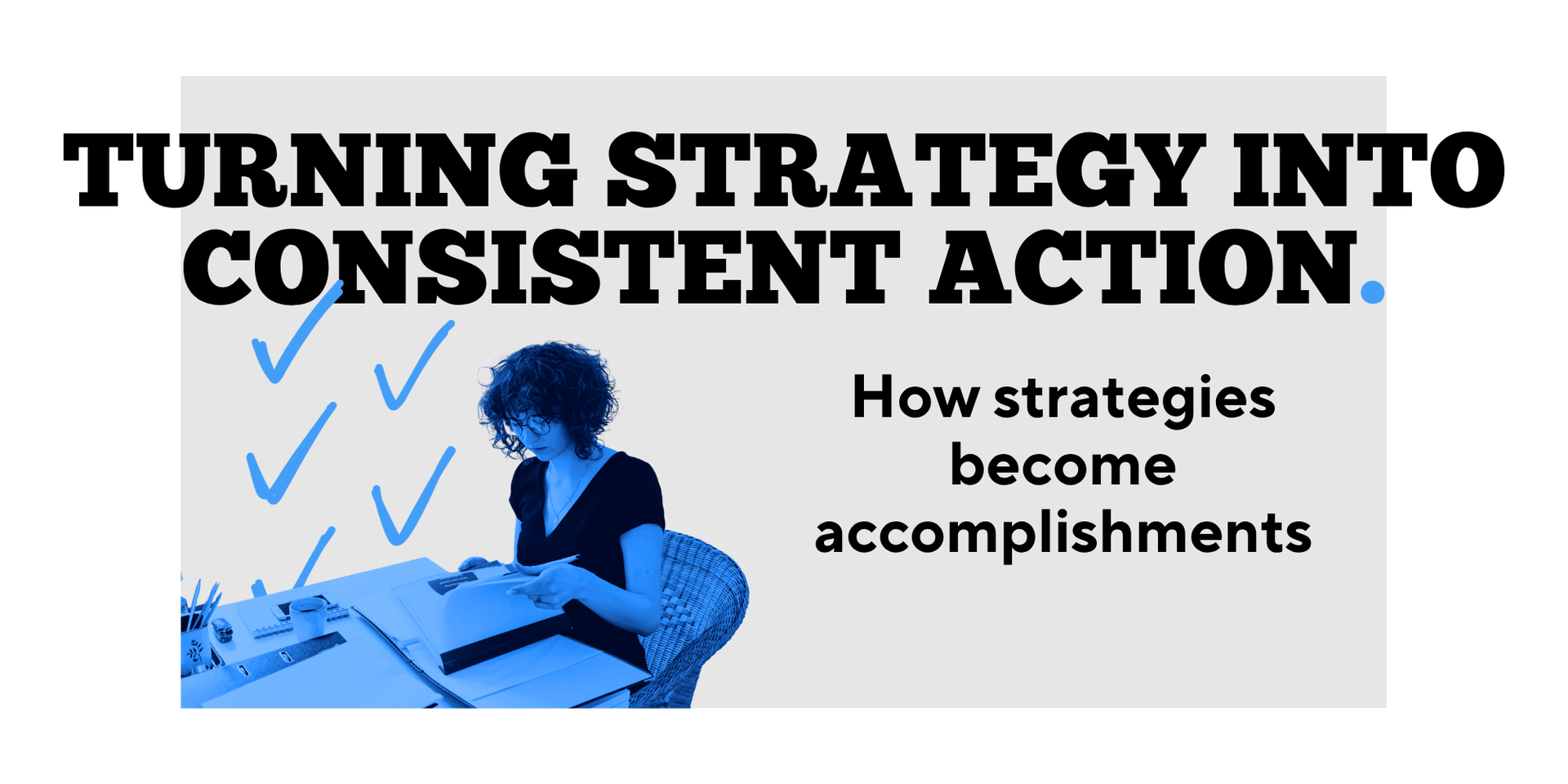 Turning Strategy into Consistent Action: How strategies become ...