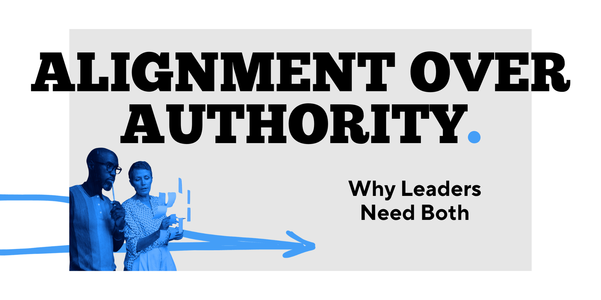 Alignment Over Authority: Why Leaders Need Both