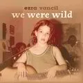 Ezra Vancil - We were Wild [CD]