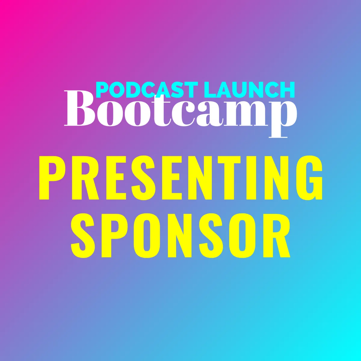Presenting Sponsor: Podcast Launch Bootcamp