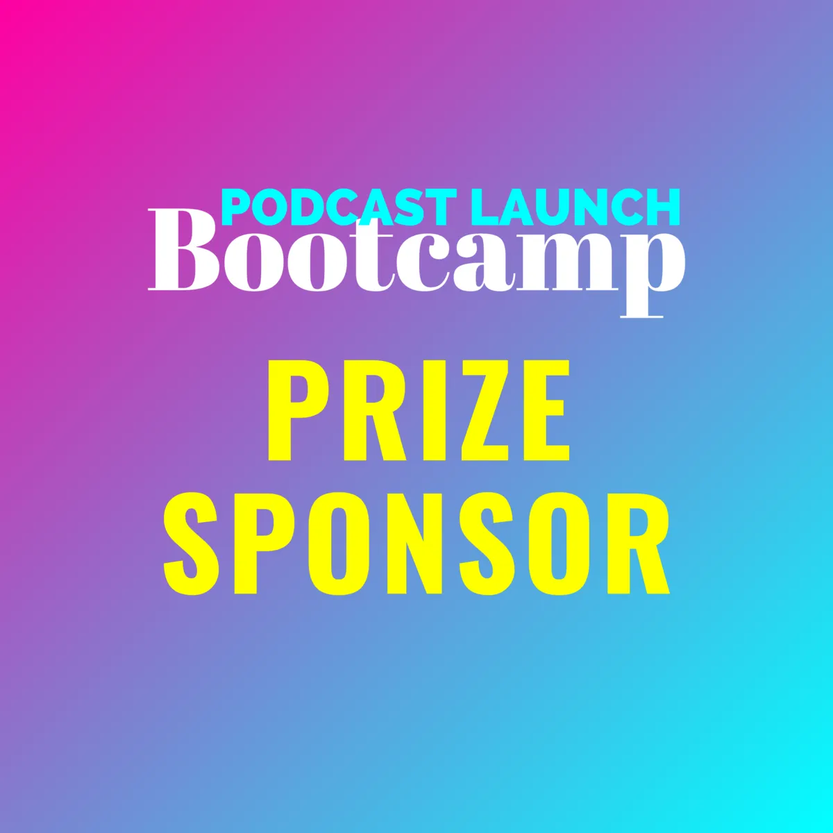 Prize Sponsor: Podcast Launch Bootcamp