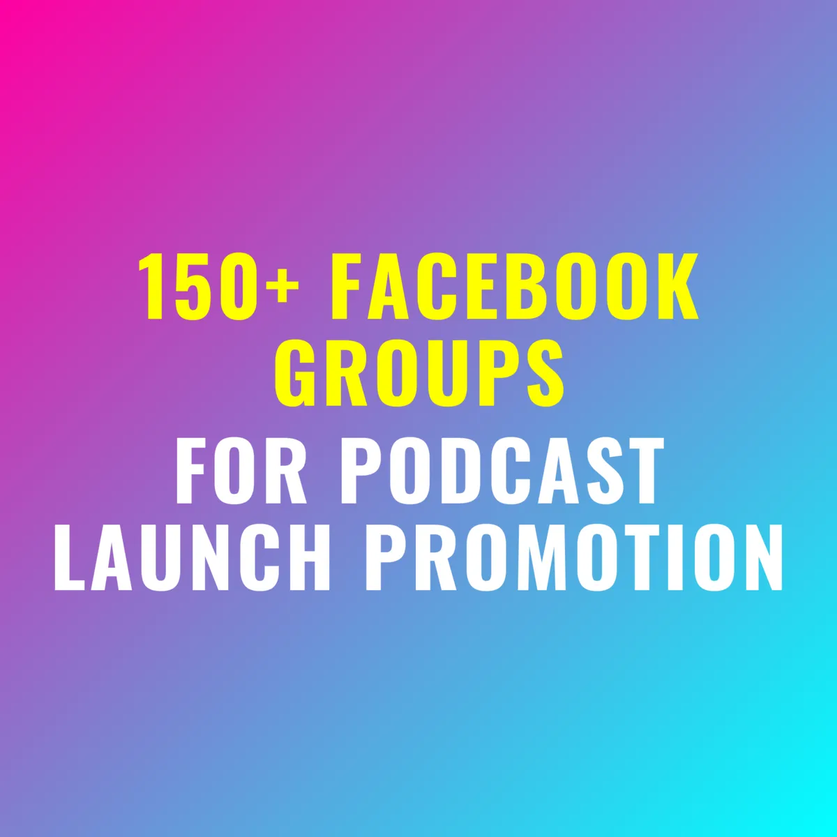 150+ Facebook® Groups for Podcast Launch Promotion