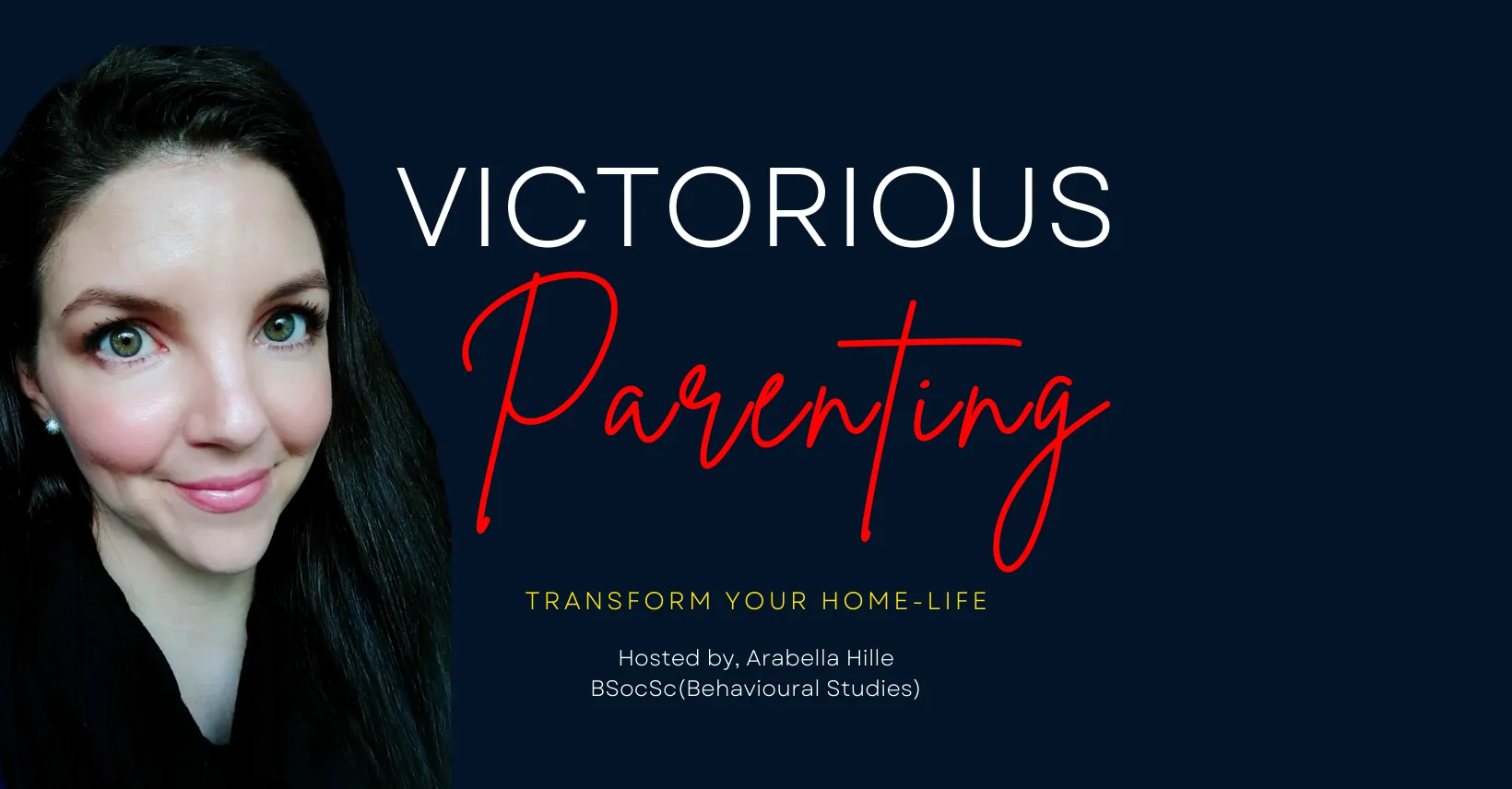 Arabella Hille, Victorious Parenting, Transform Your Home-life