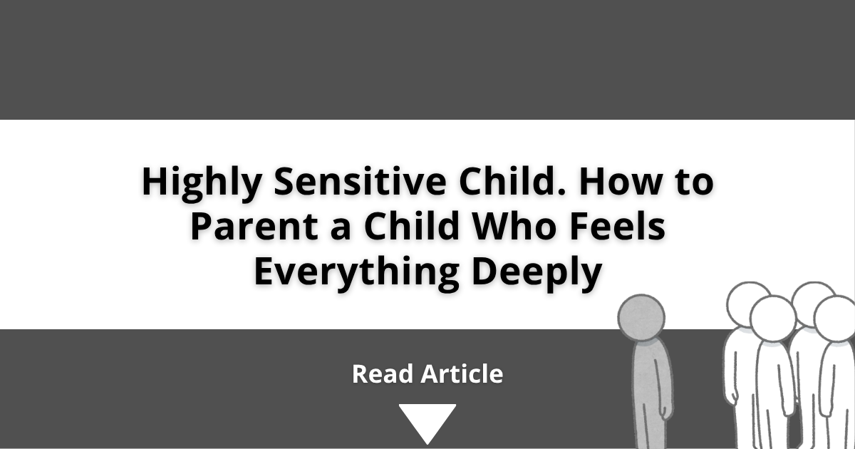 Highly Sensitive Child: How to Parent a Child Who Feels Everything Deeply